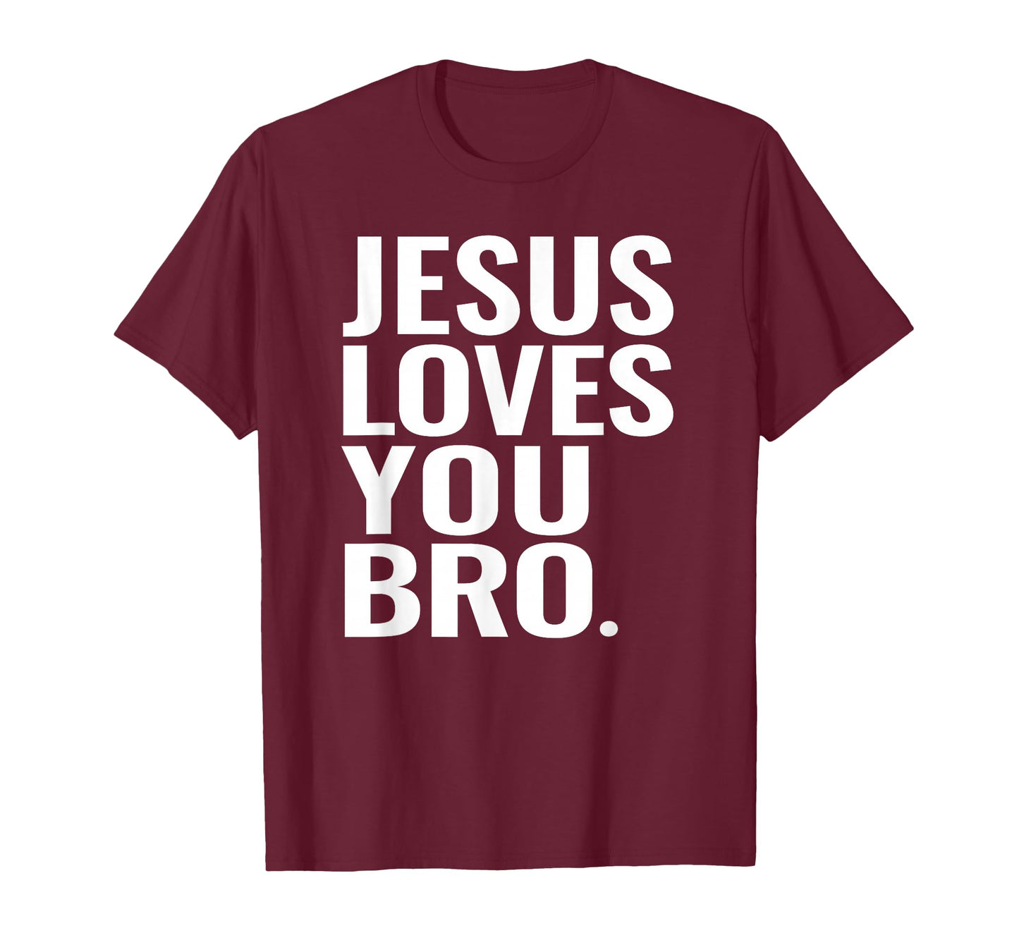 Jesus Christ Loves You Bro Christian Religious T-Shirt