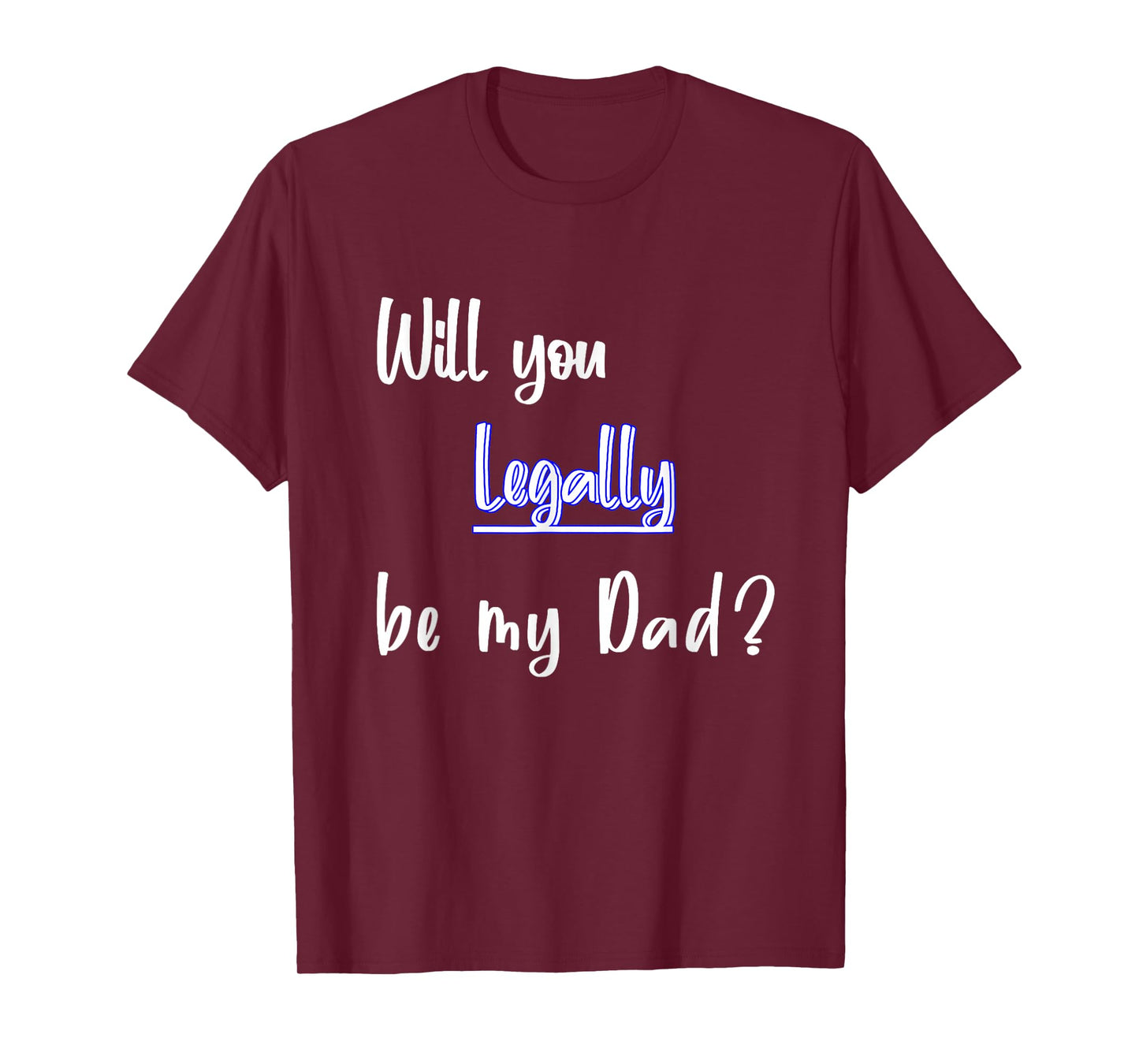 Will You Legally Be My Dad ? Sweet Surprise Adoption T-Shirt