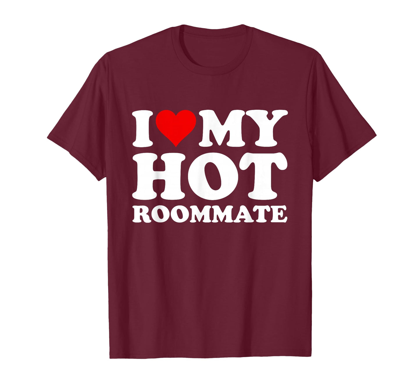 I Love My Hot Roommate T-Shirt