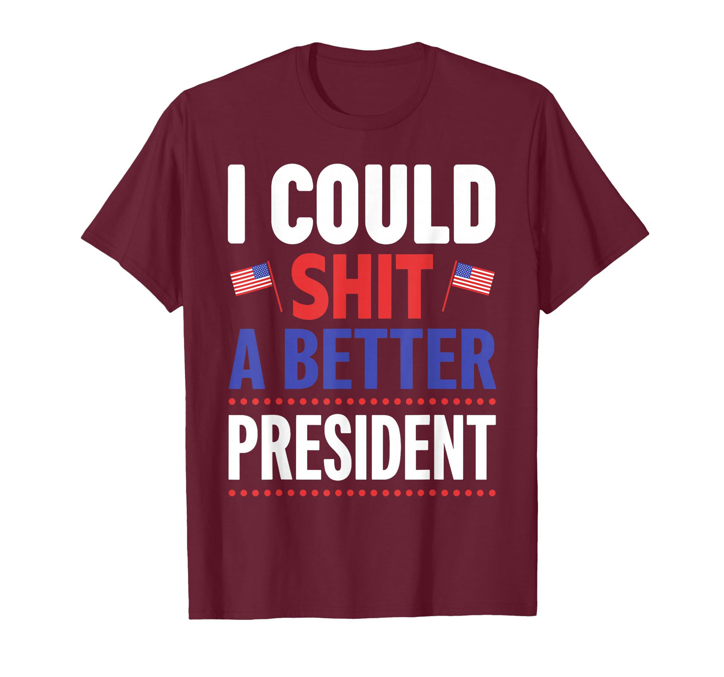 I Could Shit A Better President T-Shirt