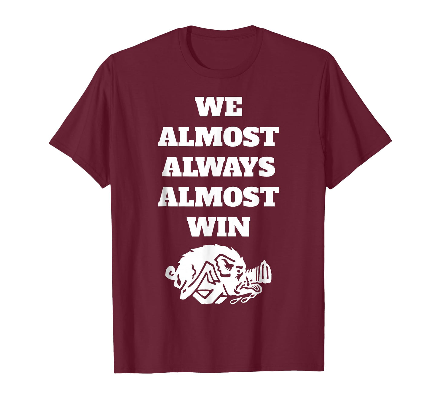 We Almost-Always-Almost-Win Funny T-Shirt
