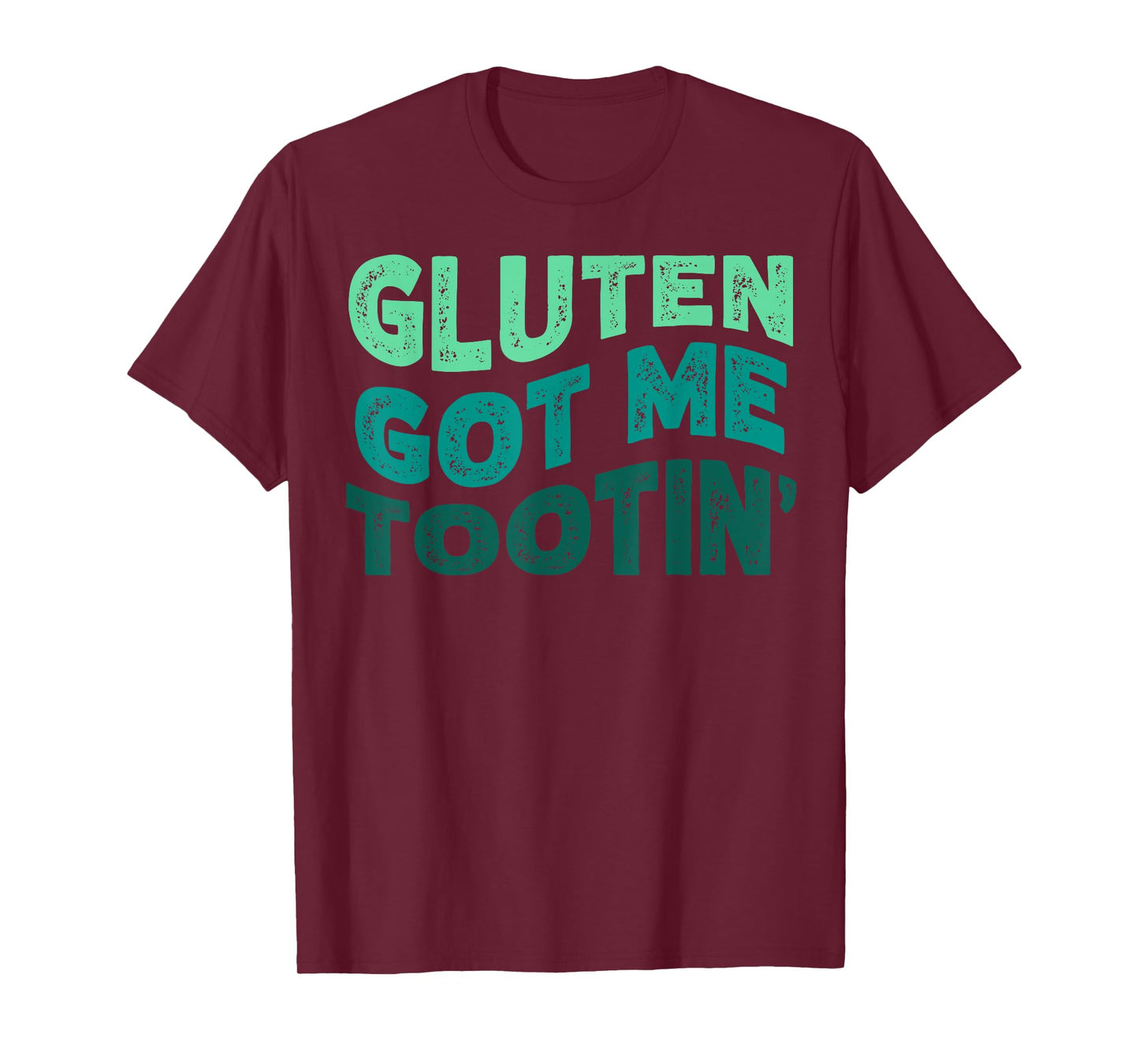 GLUTEN GOT ME TOOTIN' Funny Gluten Diet Gassy Fart T-Shirt