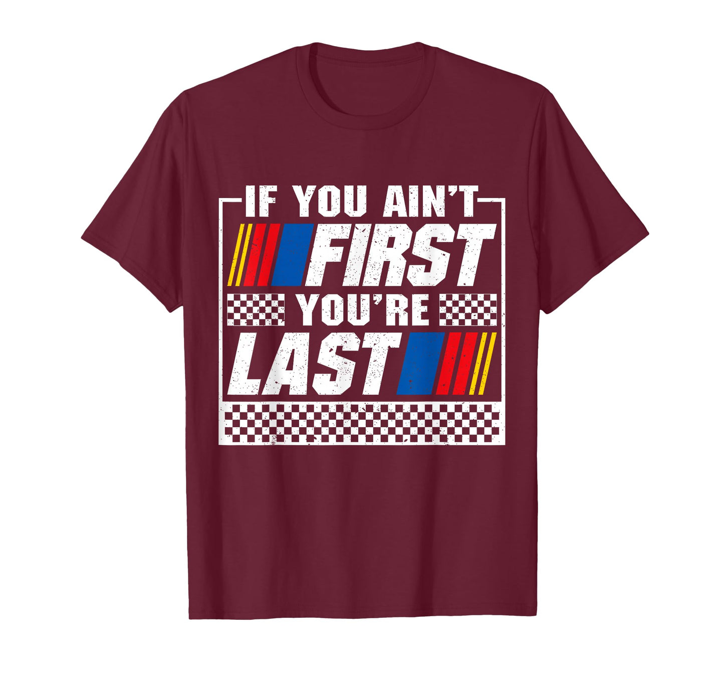 If You Ain't First You're Last Motor Car Driver Racer Racing T-Shirt