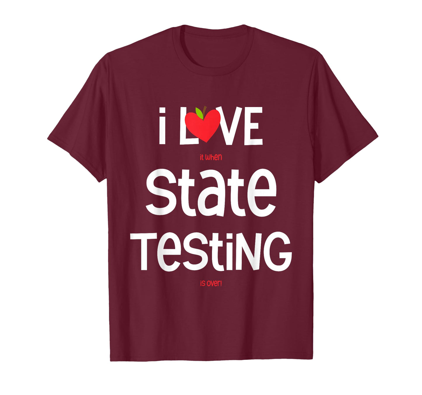 I Love (it When) State Testing (is Over) Funny Teacher T-Shirt