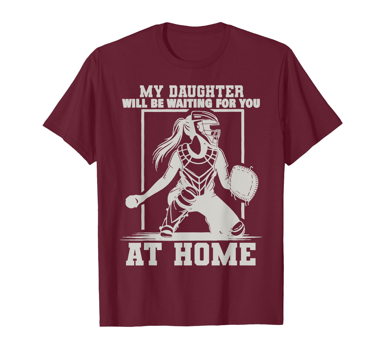 My Daughter Will Be Waiting For You At Home Baseball Lover T-Shirt