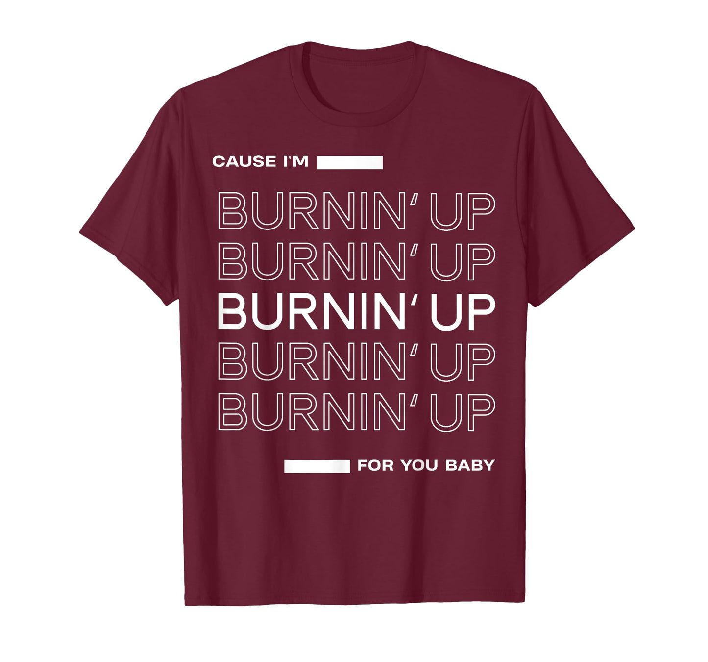 Cause I'm Burnin' Up For You Baby T-Shirt