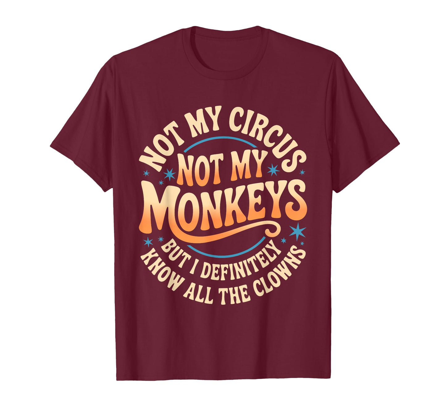Not My Circus Not My Monkeys Shirt Funny Men Women Clown T-Shirt