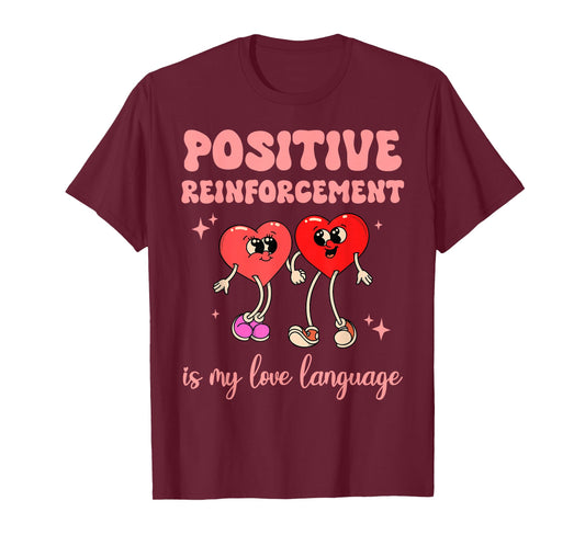 Positive Reinforcement is My Love Language Valentine ABA RBT T-Shirt