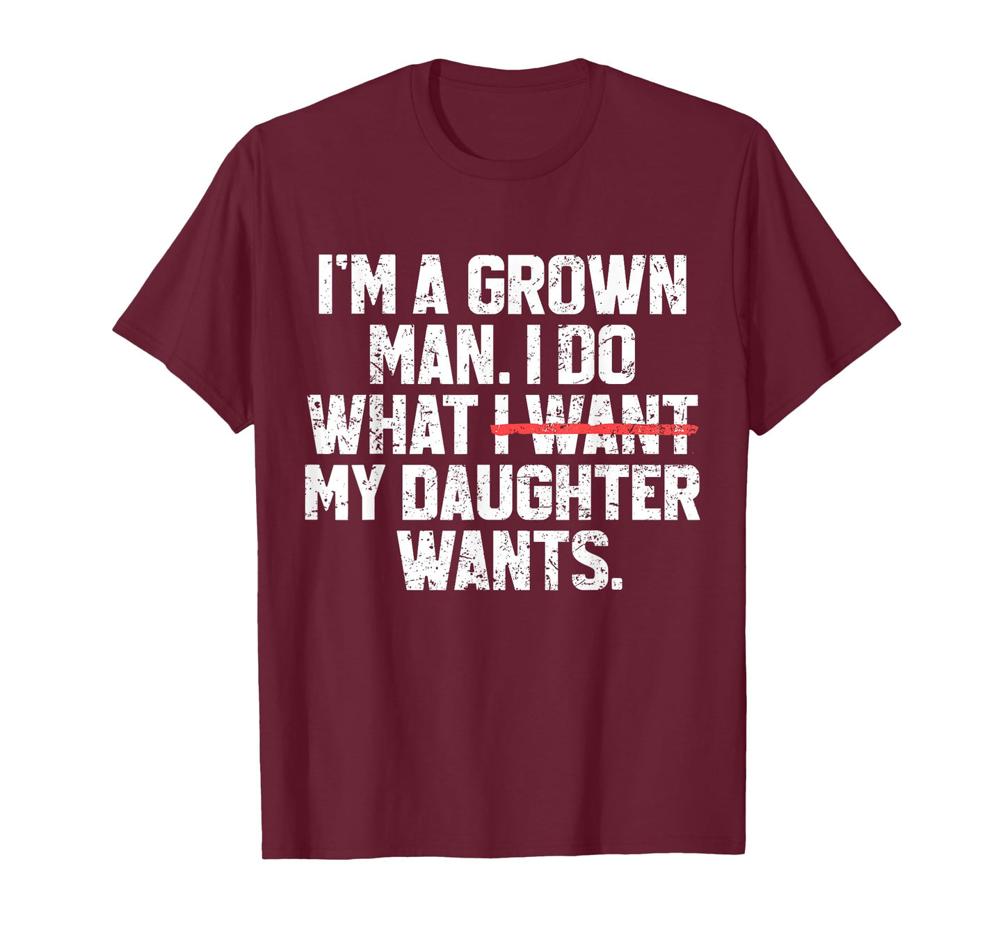 Funny Dad Father I'm A Grown Man I Do What My Daughter Wants T-Shirt