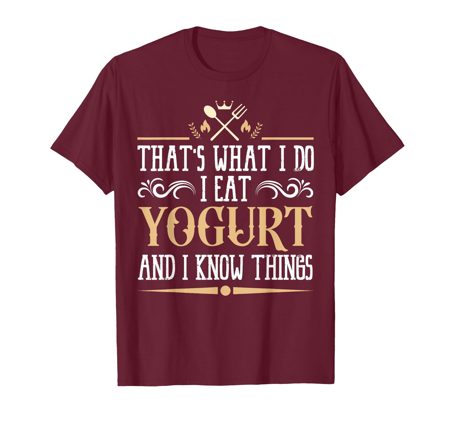 I Eat Yogurt and I Know Things Classic Favorite Food. T-Shirt