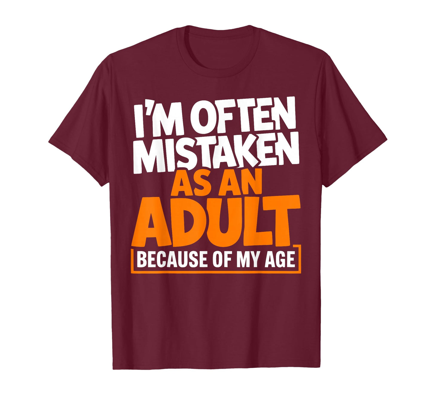 Im Often Mistaken As an Adult Because of My Age Funny Quote T-Shirt