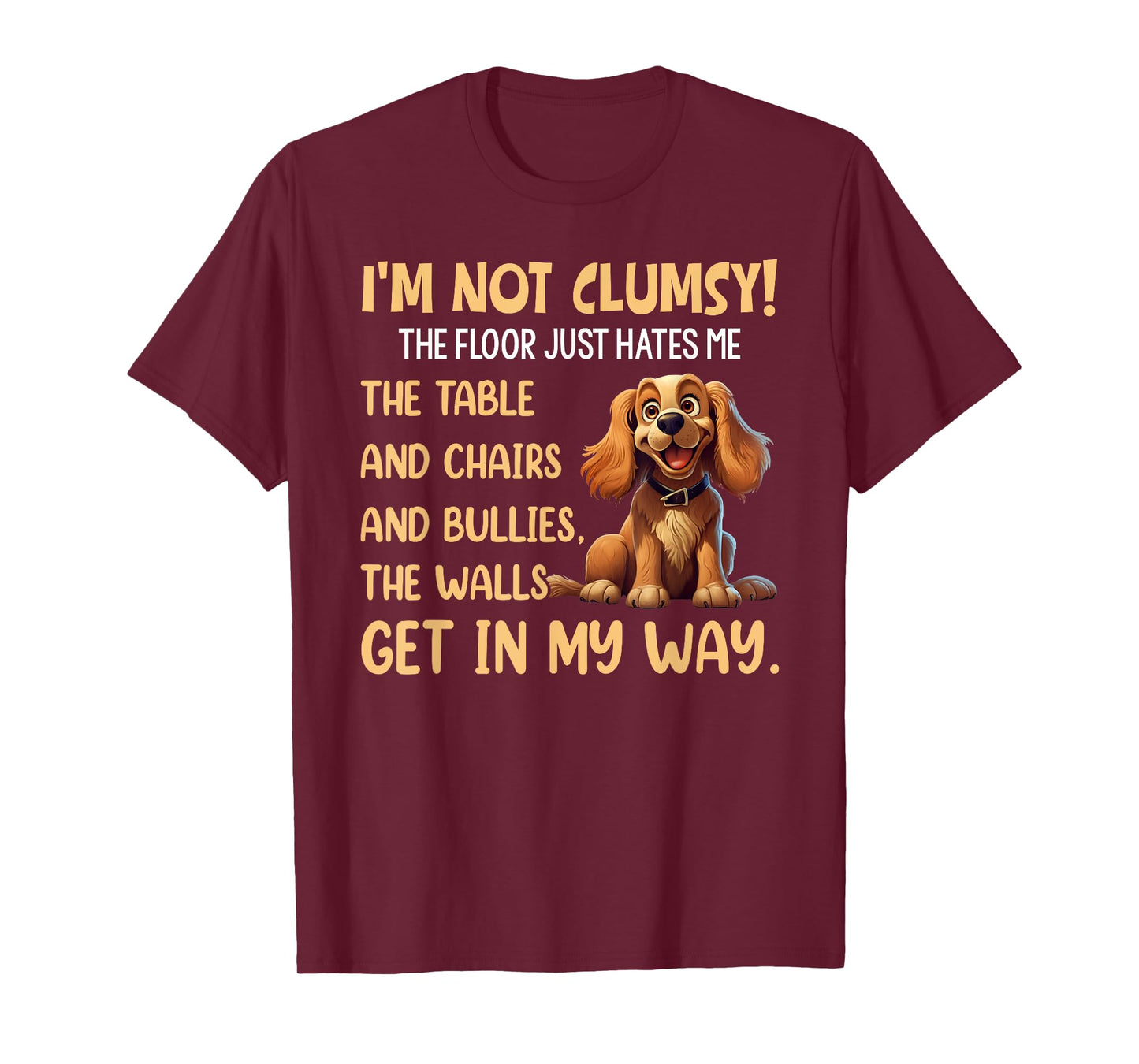 Cute Dogs I'm Not Clumsy The Floor Just Hates Me The Table T-Shirt