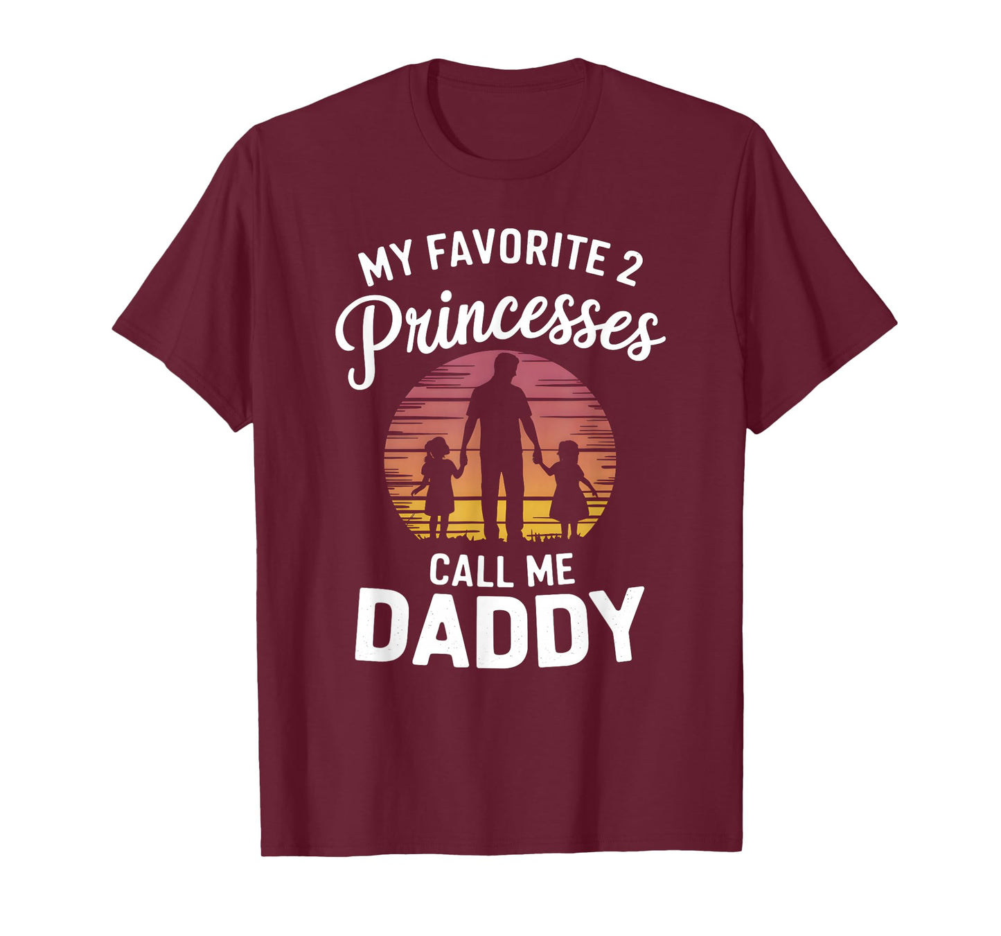 My Favorite 2 Princesses Call Me Daddy Fathers Day Dad T-Shirt