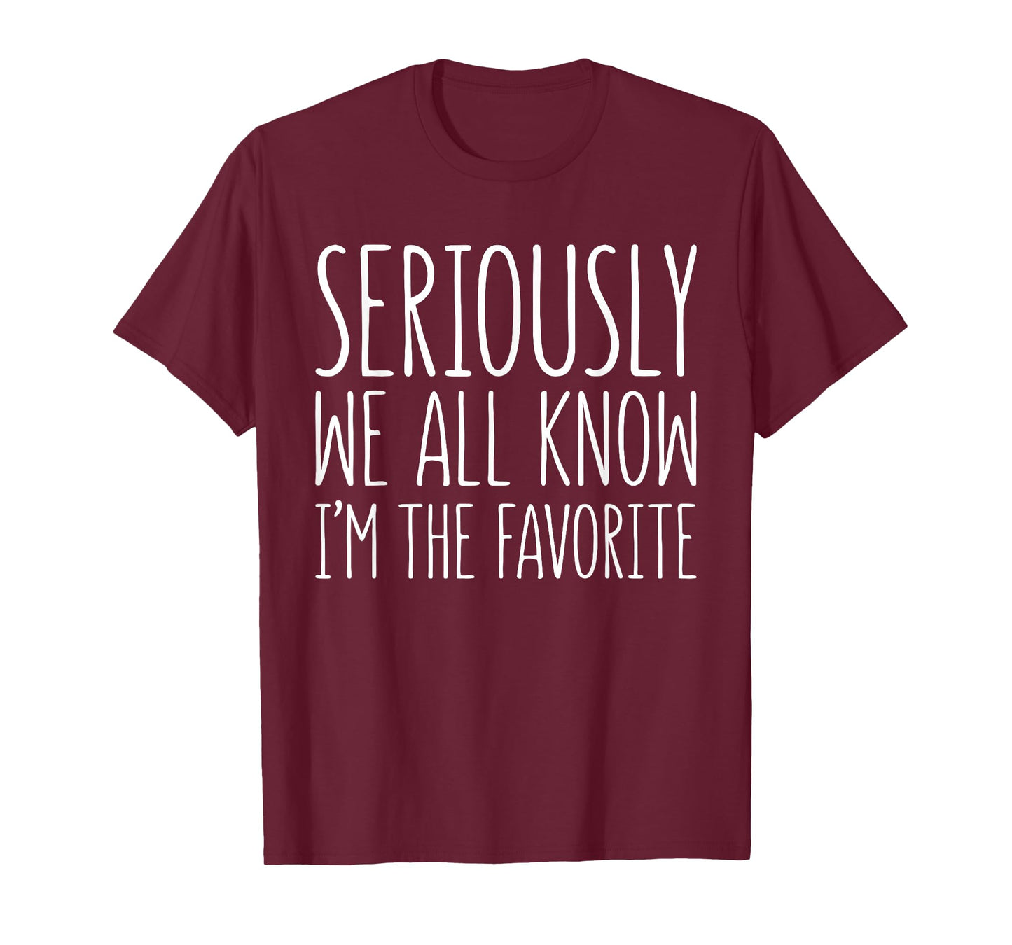 Seriously We All Know I'm The Favorite Shirt Son Daughter T-Shirt