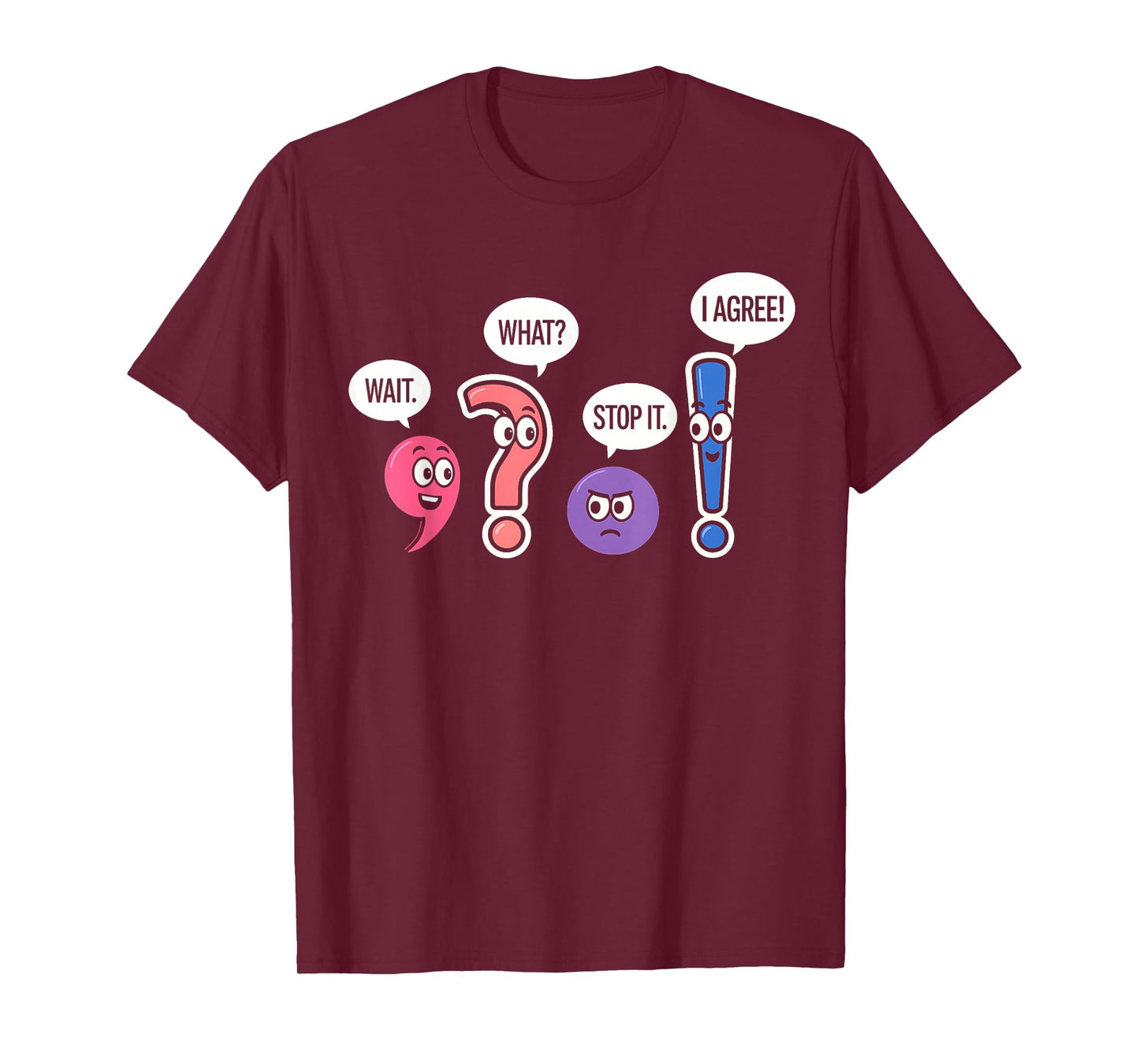 Funny Grammar Teacher Wait What Stop It I Agree Humor T-Shirt
