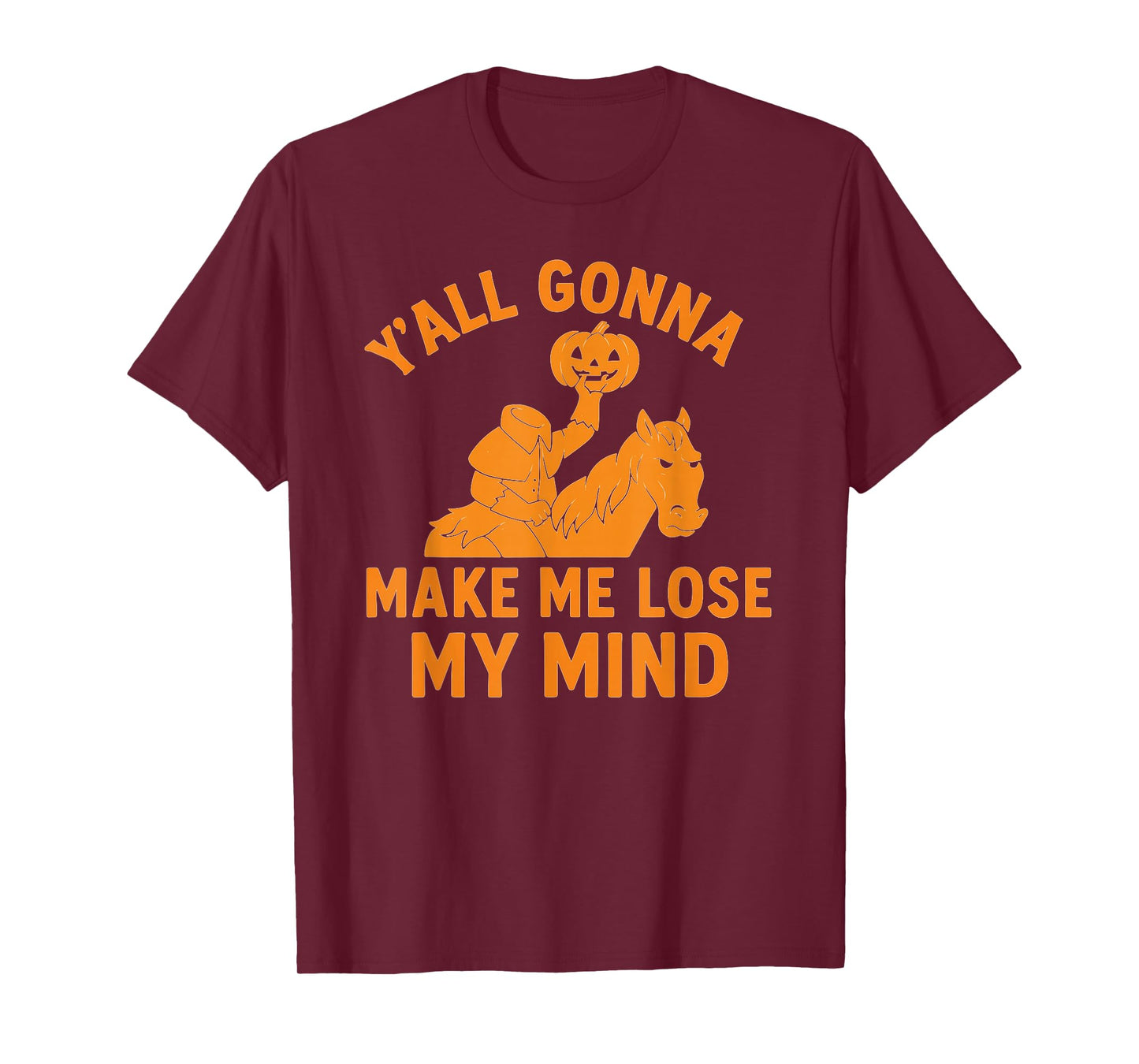 Headless Horseman “Y’All Gonna Make Me Lose My Mind T-Shirt
