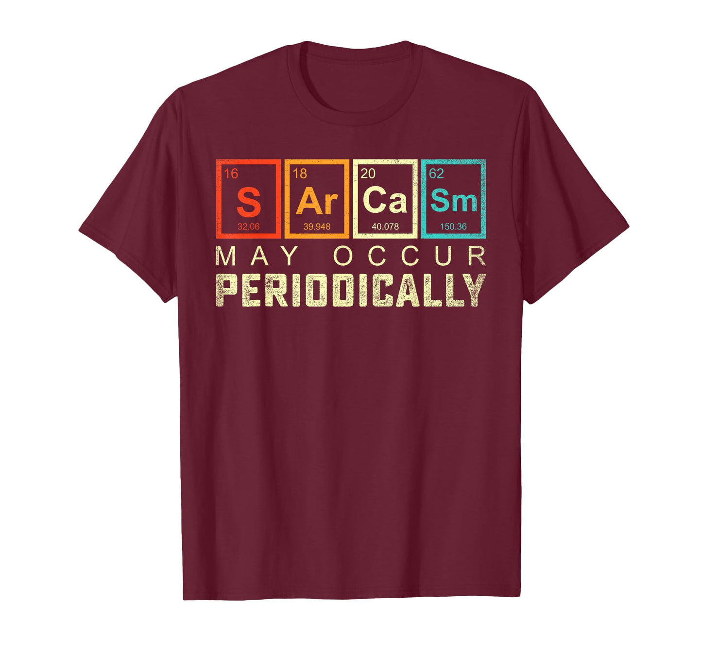 Chemistry Sarcasm May Occur Periodically Periodic Table T-Shirt