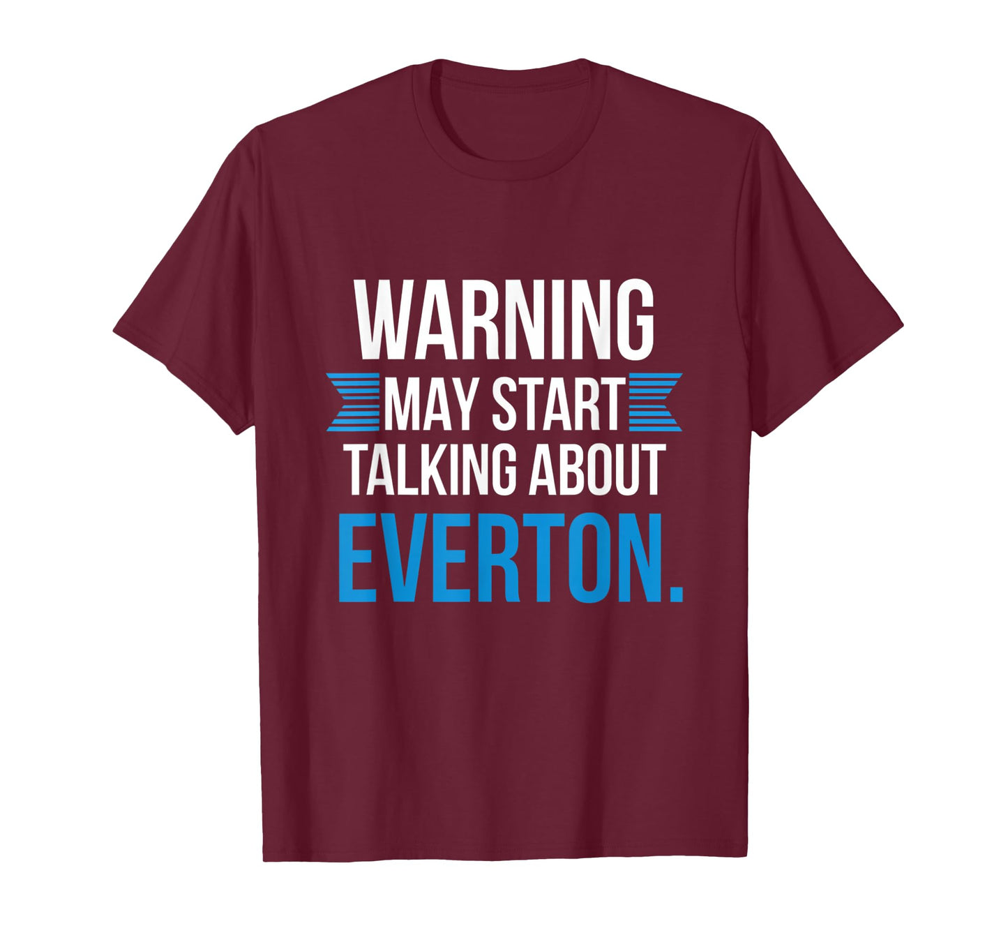 Funny Everton Warning may start talking about Everton T-Shirt
