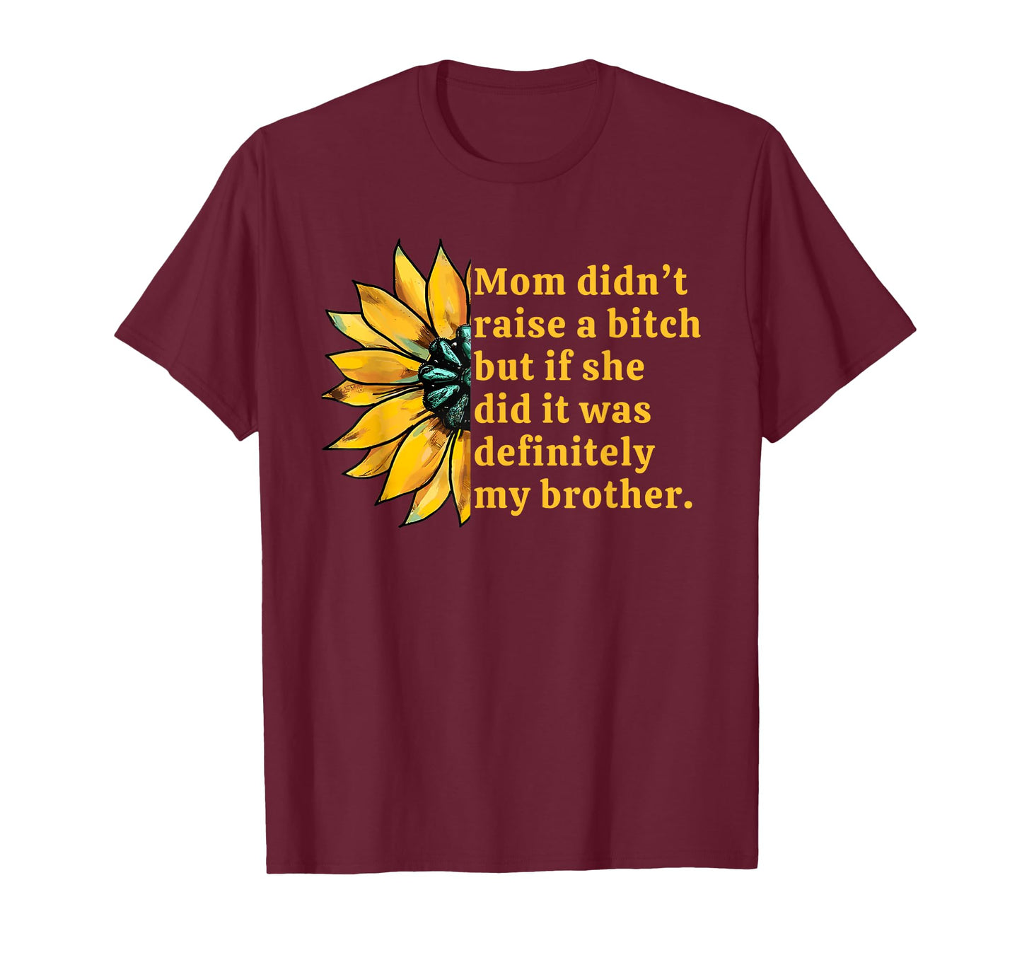 Mom Didn't Raise A Bitch But If She Did It Was My Brother T-Shirt