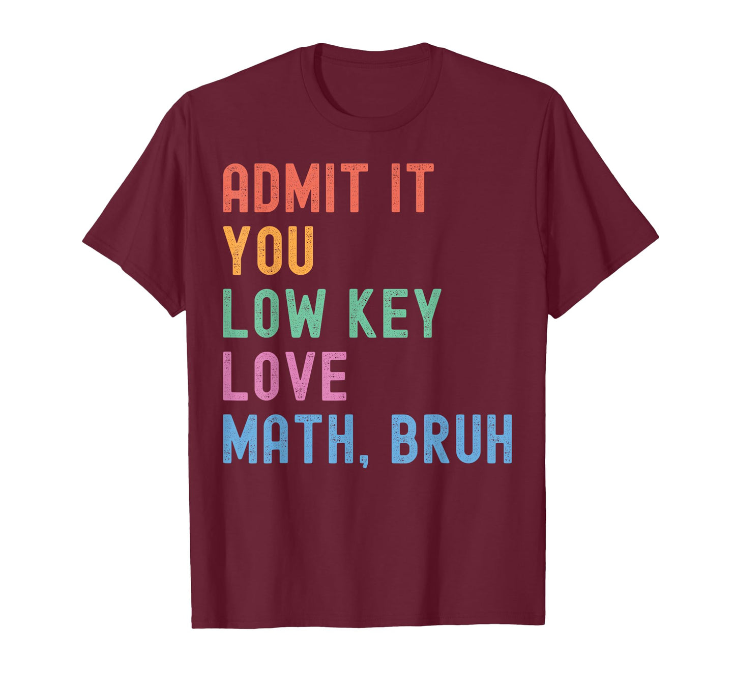 Admit It You Low Key Love Math Bruh Teacher Funny Nerdy Math T-Shirt