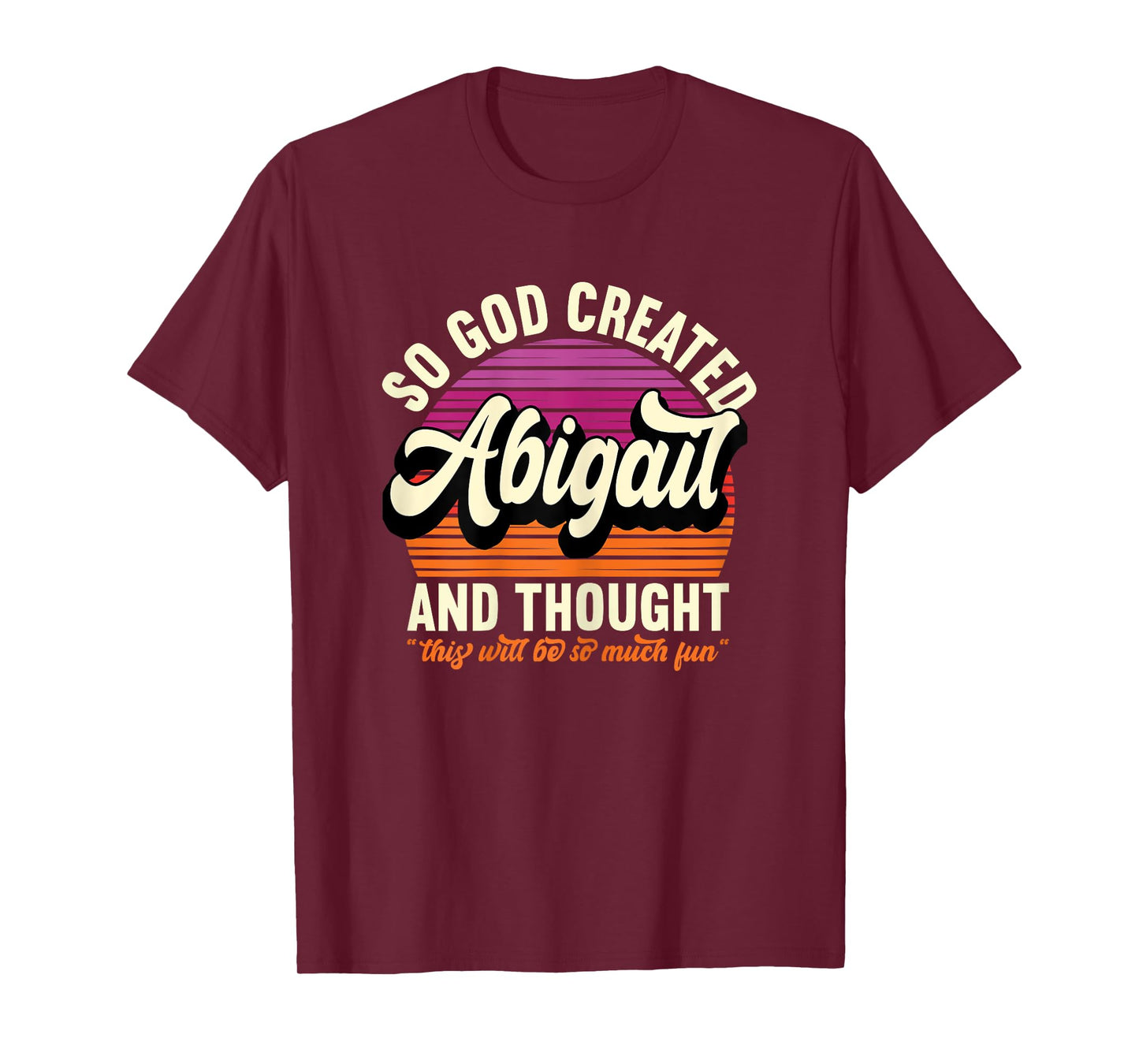 So God Created Abigail - Name Abigail Birthday T-Shirt