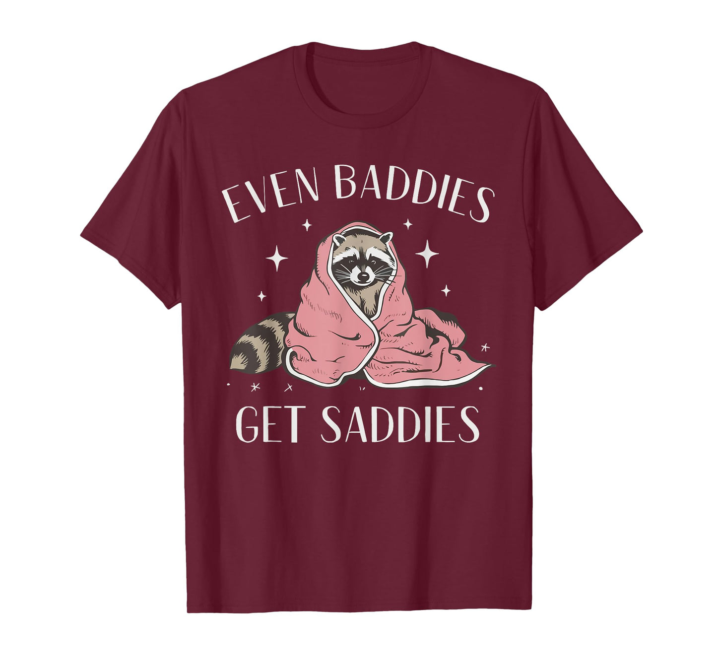 Even Baddies Get Saddies Funny Meme Raccoon Mental Health T-Shirt