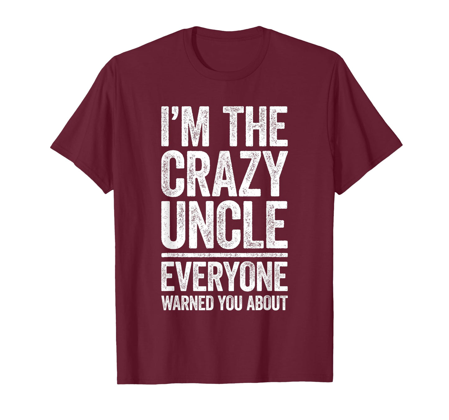 I'm The Crazy Uncle Shirt Everyone Warned You About Men T-Shirt