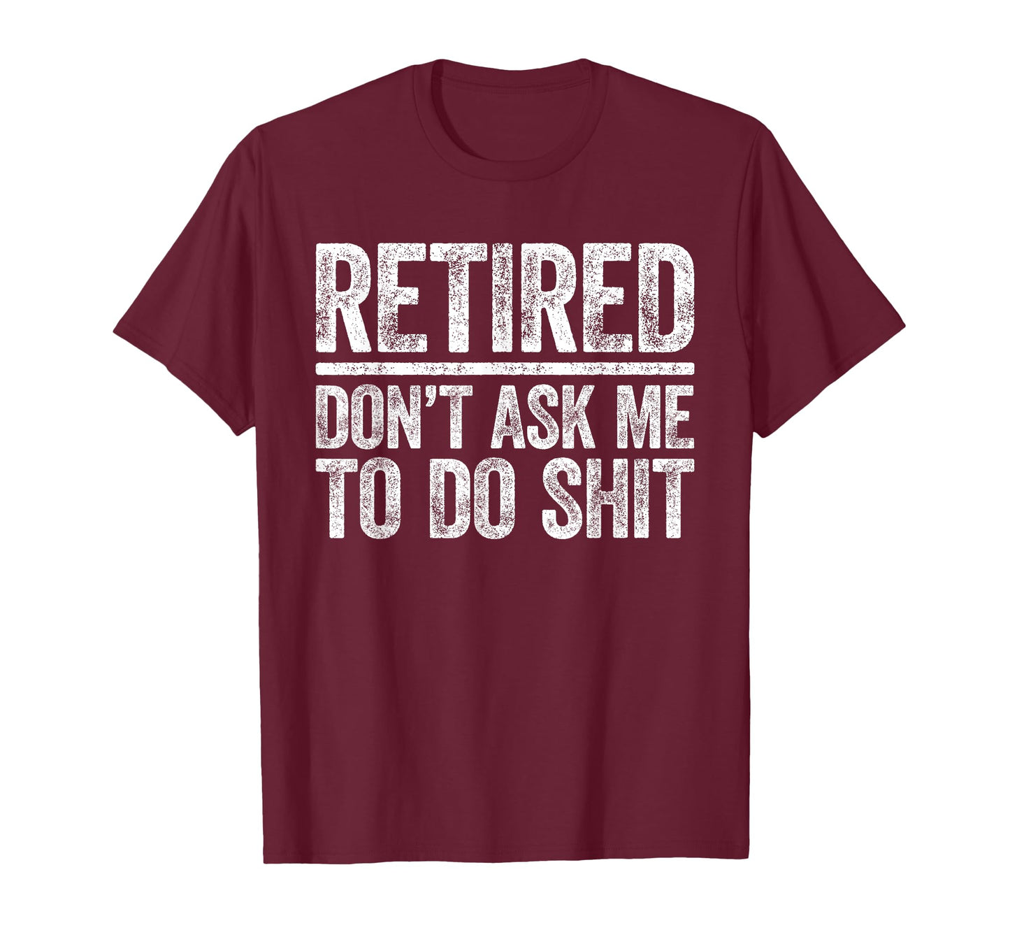 Retired Don't Ask Me To Do Shit Shirt Men Women Retirement T-Shirt