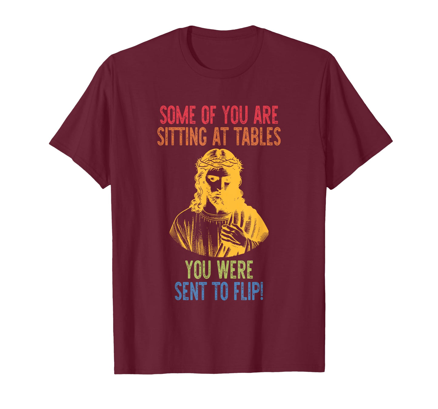 Some of You are Sitting at Tables You were Sent to Flip T-Shirt
