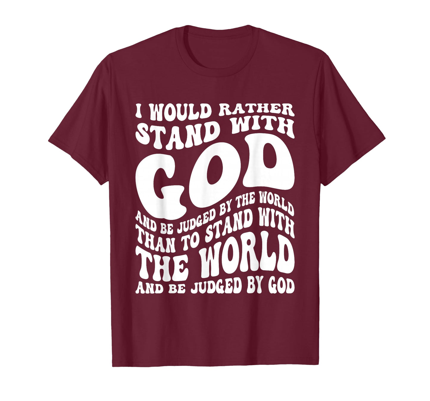 I Would Rather Stand with God and Be Judged by The World T-Shirt