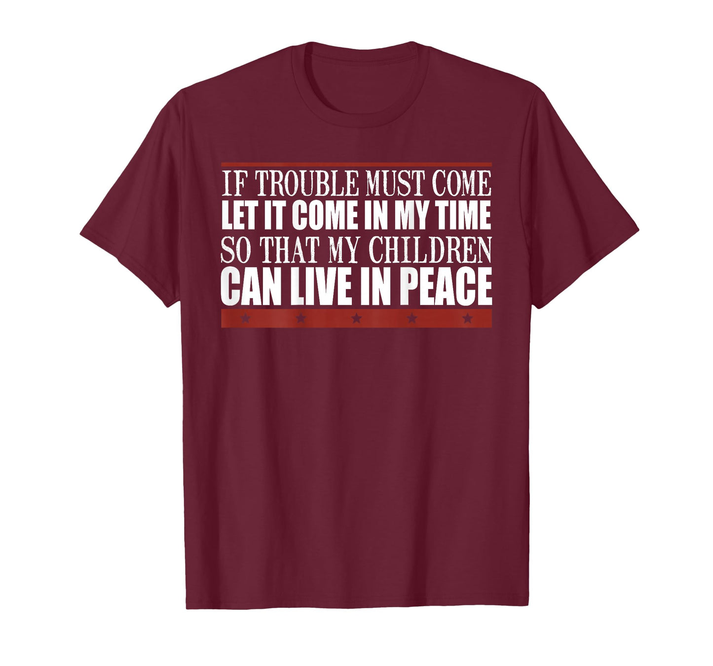 If Trouble Must Come Let It Come In My Time So That Children T-Shirt