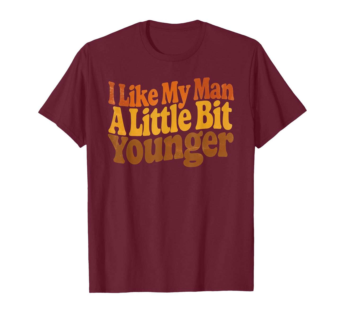 I Like My Man A Little Bit Younger Funny Romantic Retro T-Shirt
