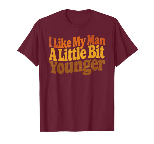 I Like My Man A Little Bit Younger Funny Romantic Retro T-Shirt