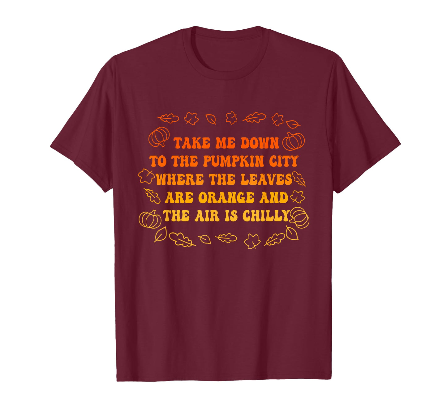 Take Me Down to The Pumpkin City Where The Leaves are Orange T-Shirt