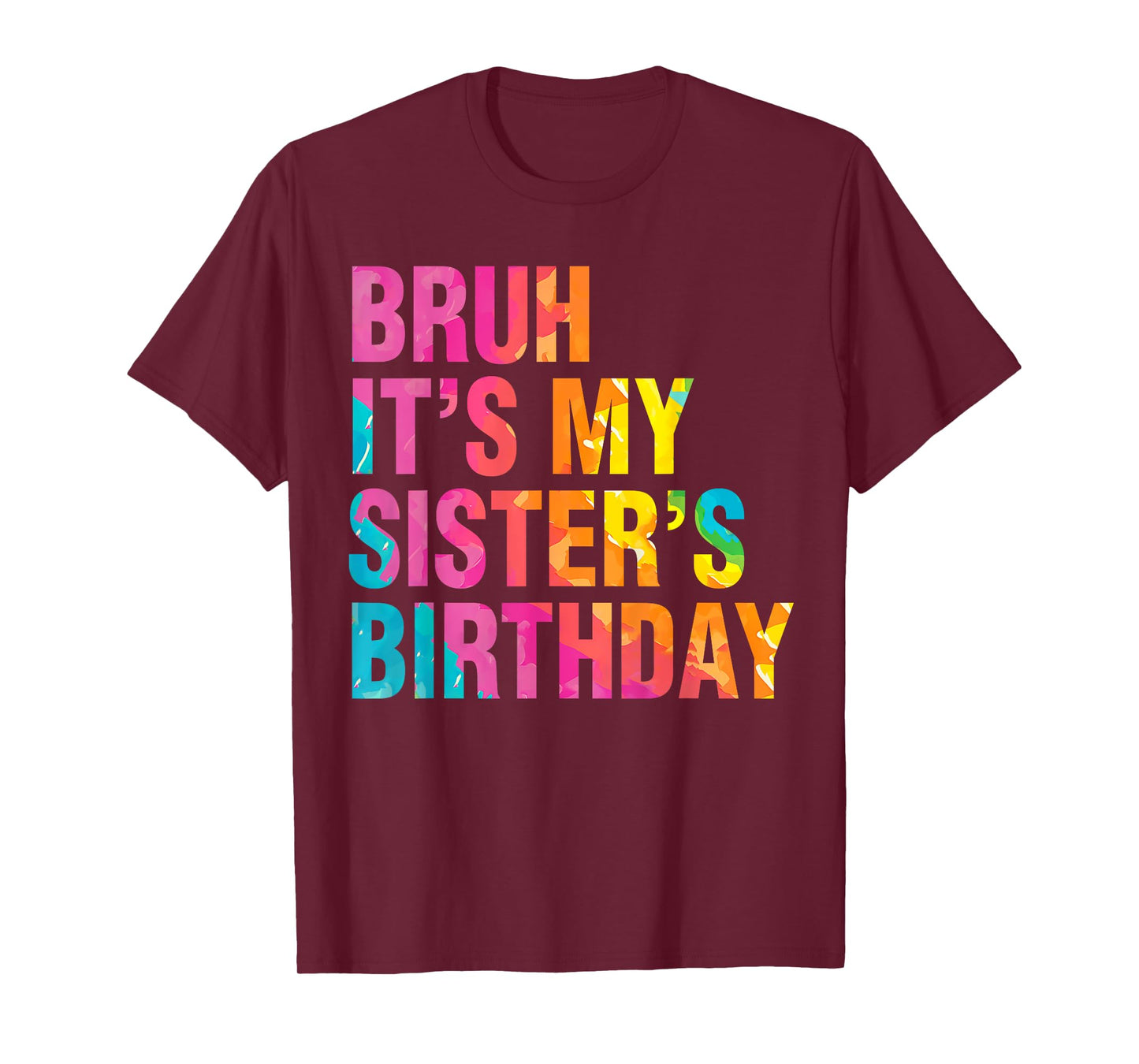 Bruh It's My Sister's Birthday Funny Bday Sarcastic Brother T-Shirt