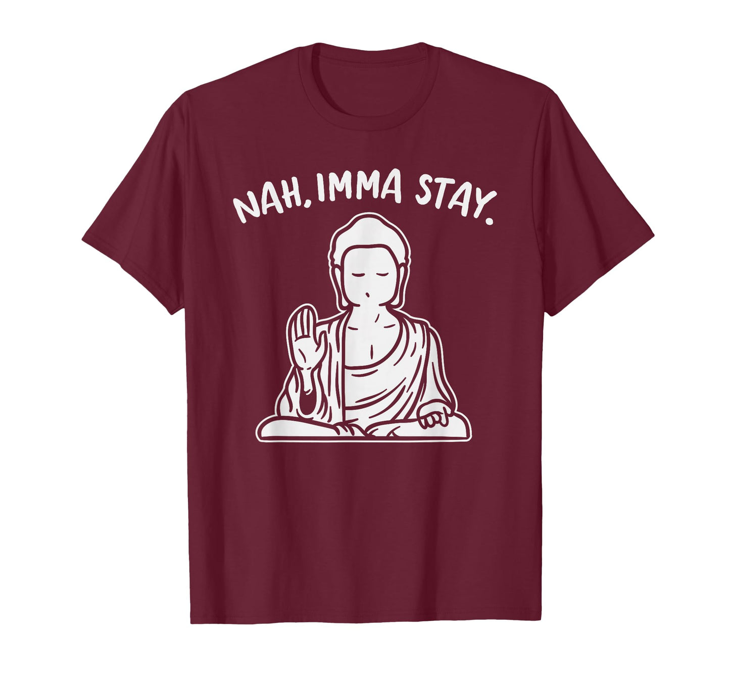 Nah Imma Stay Buddha Funny Yoga Meditation Zen Namaste Gift T-Shirt