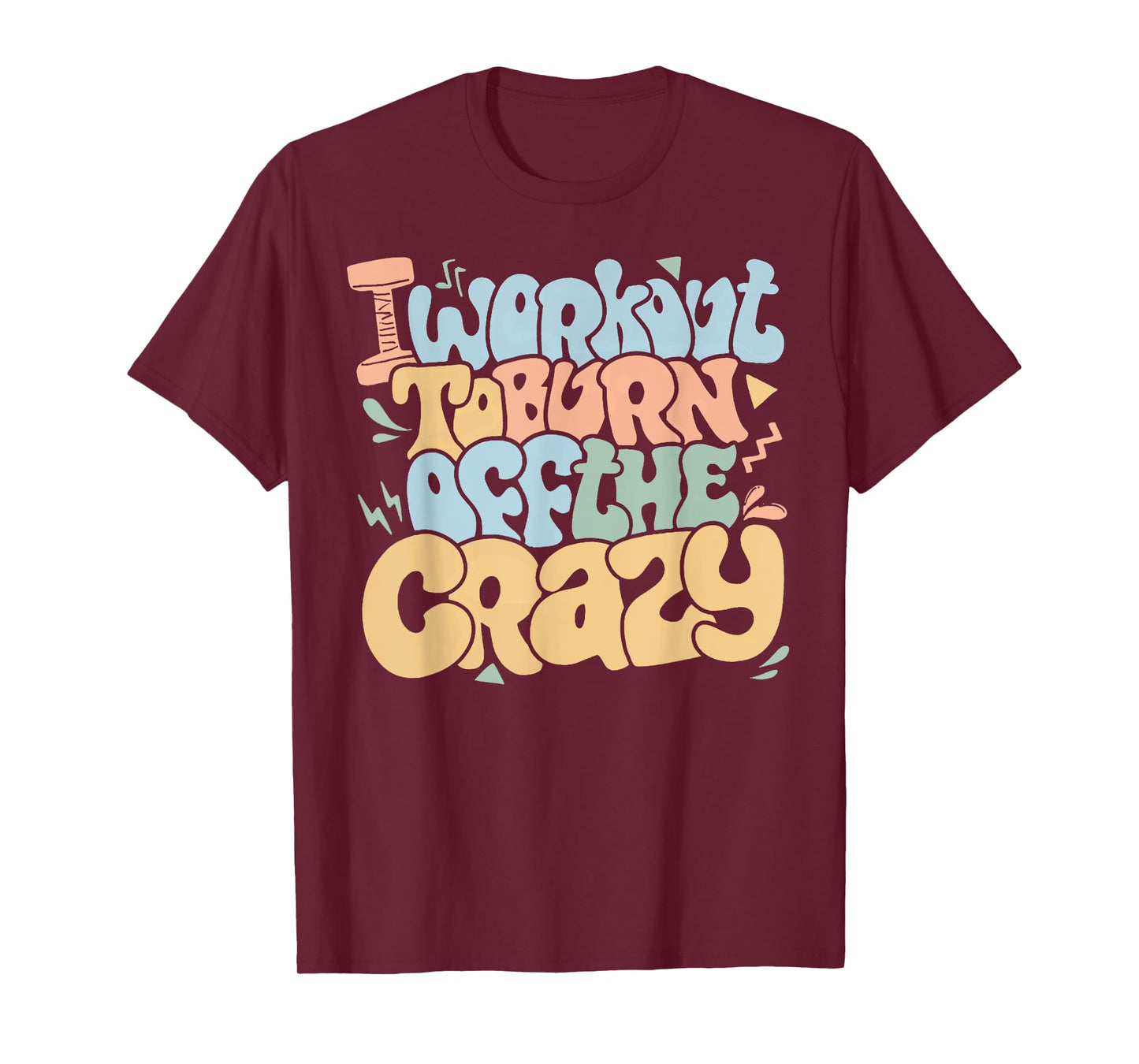 Groovy I Workout To Burn Off The Crazy Funny Fitness Gym T-Shirt
