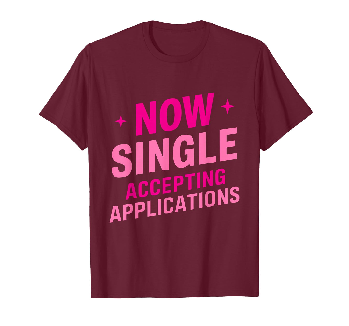 Now Single Accepting Applications Single Dating T-Shirt