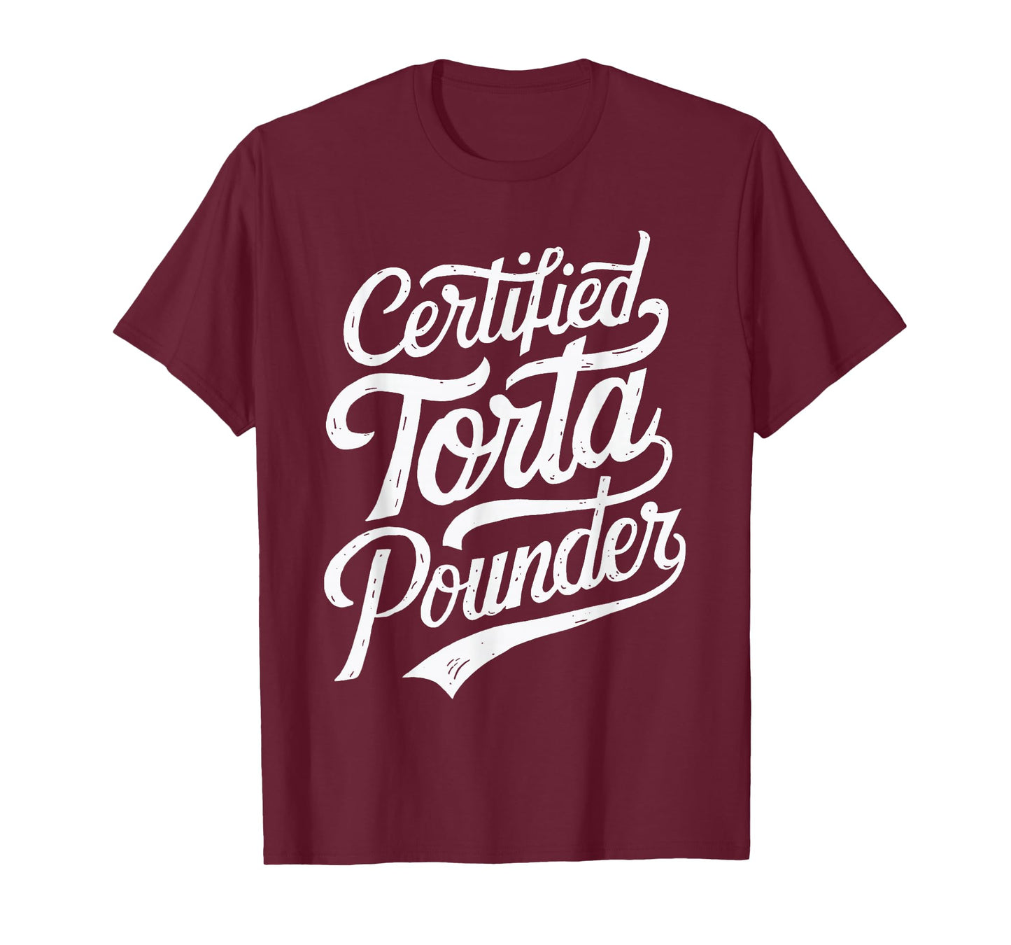 Funny Latino Certified Torta Pounder Mexican Sarcastic Torta T-Shirt