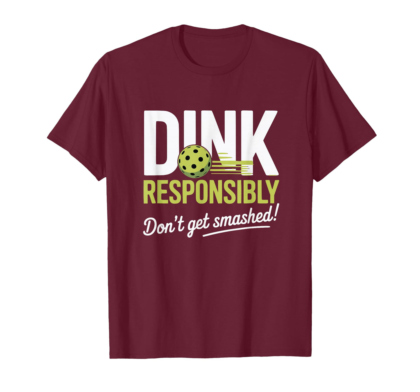 Dink Responsibly Don't Get Smashed Funny Pickleball Team T-Shirt