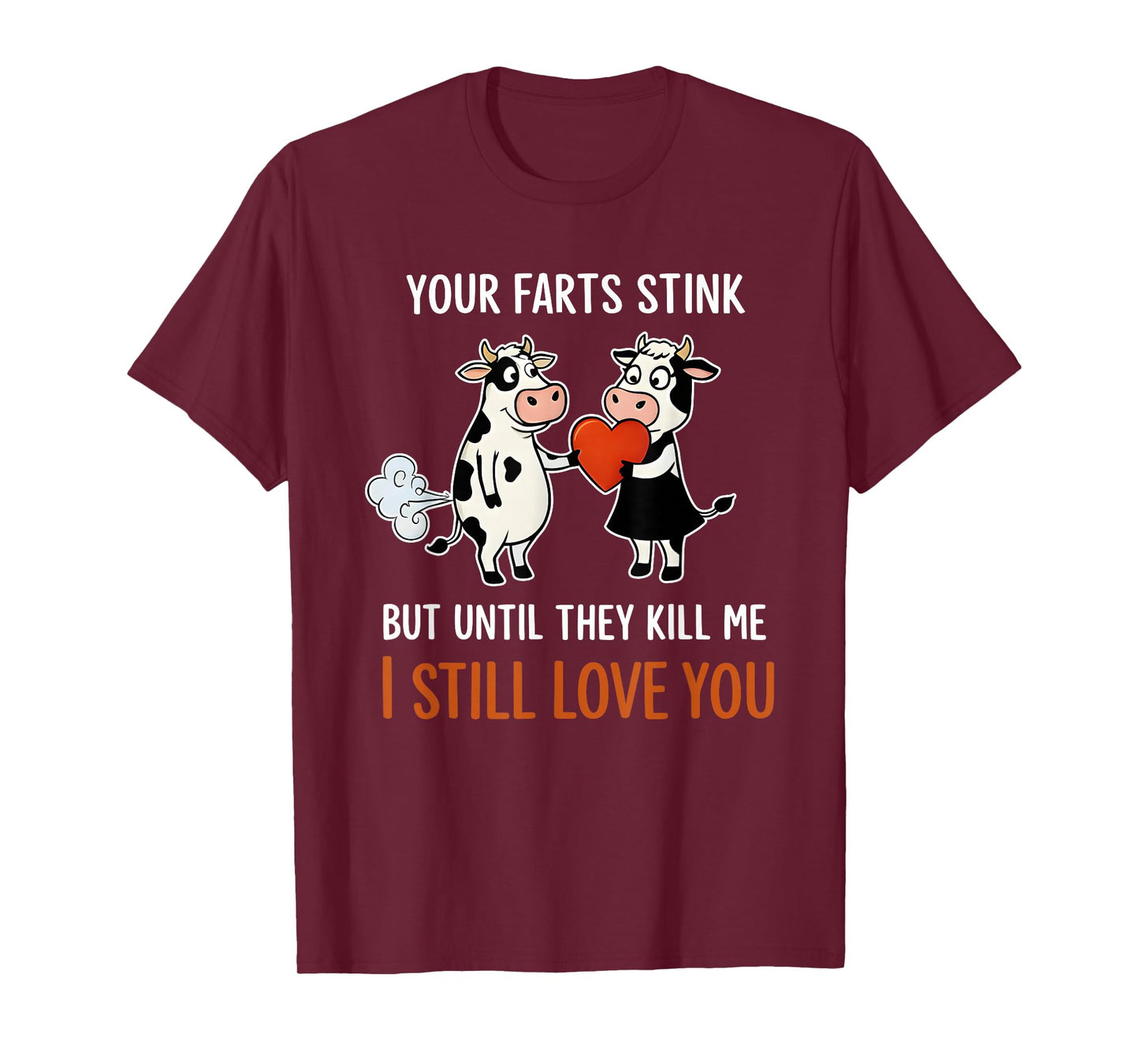 Cow Your Farts Stink But Until They Kill Me I Still Love You T-Shirt