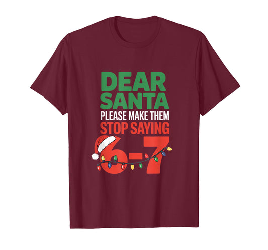 Dear Santa Please Make Them Stop Saying 6 7 School Christmas T-Shirt