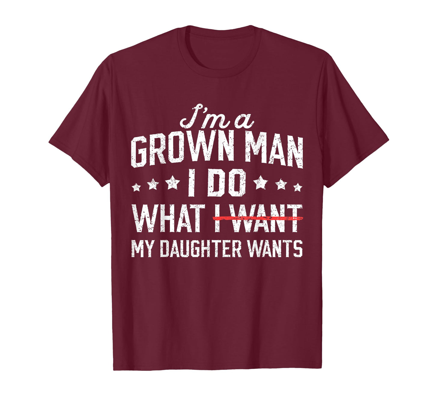 Funny Dad Father I'm A Grown Man I Do What My Daughter Wants T-Shirt