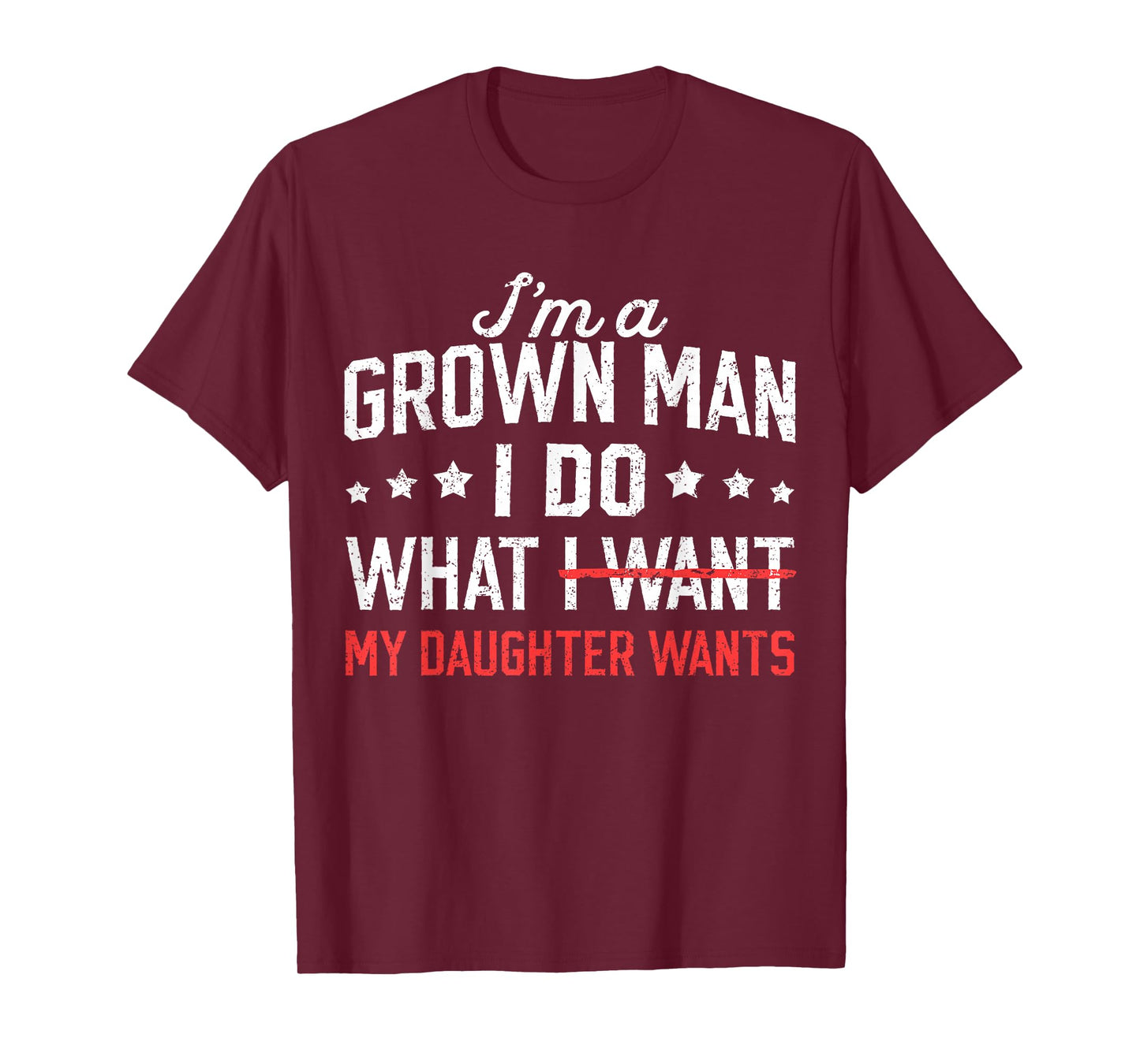 Funny Dad Father I'm A Grown Man I Do What My Daughter Wants T-Shirt