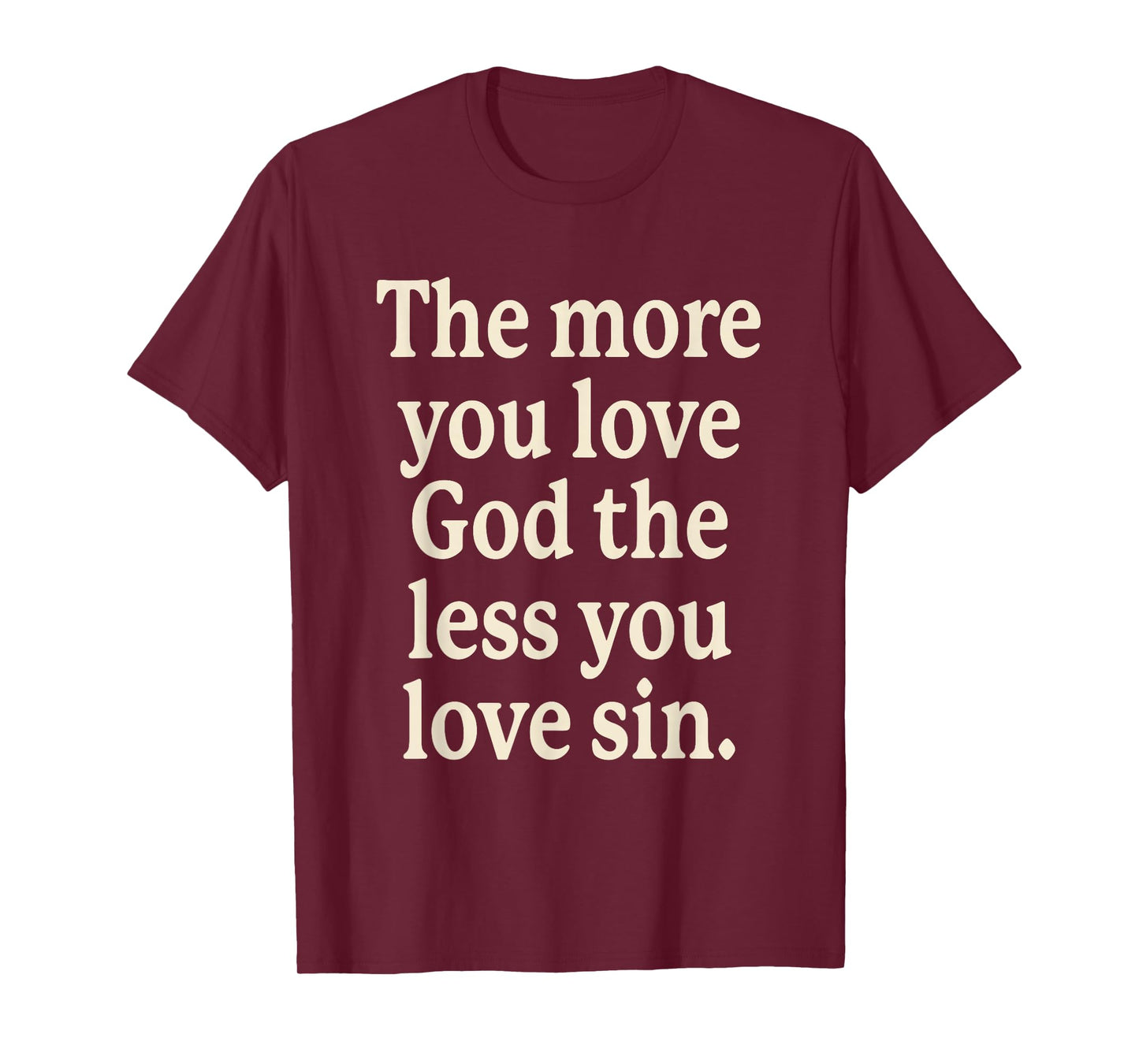 The More You Love God The Less You Love Sin T-Shirt