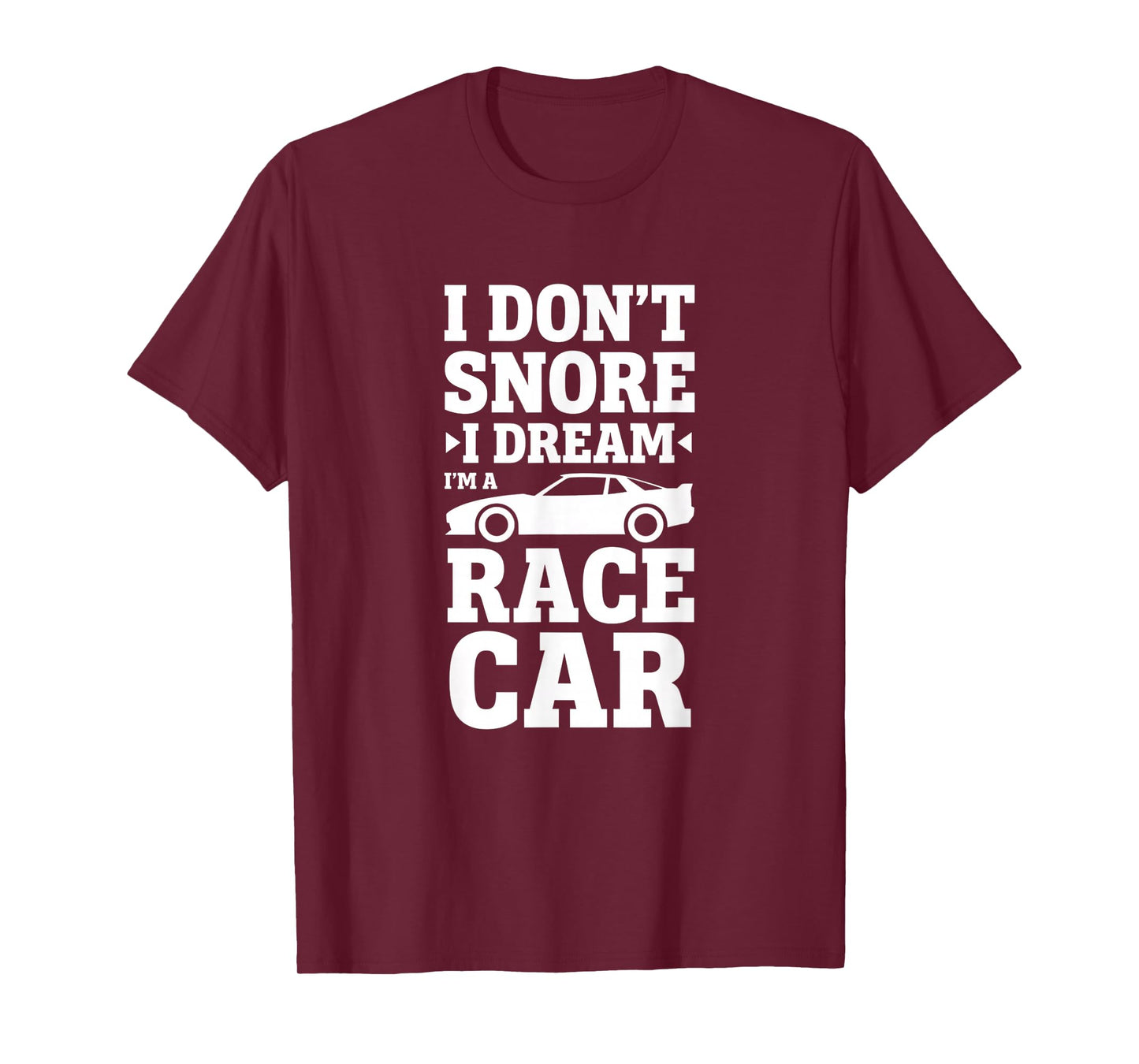 Car I Don't Snore I Dream I'm A Race Car Racing Design T-Shirt