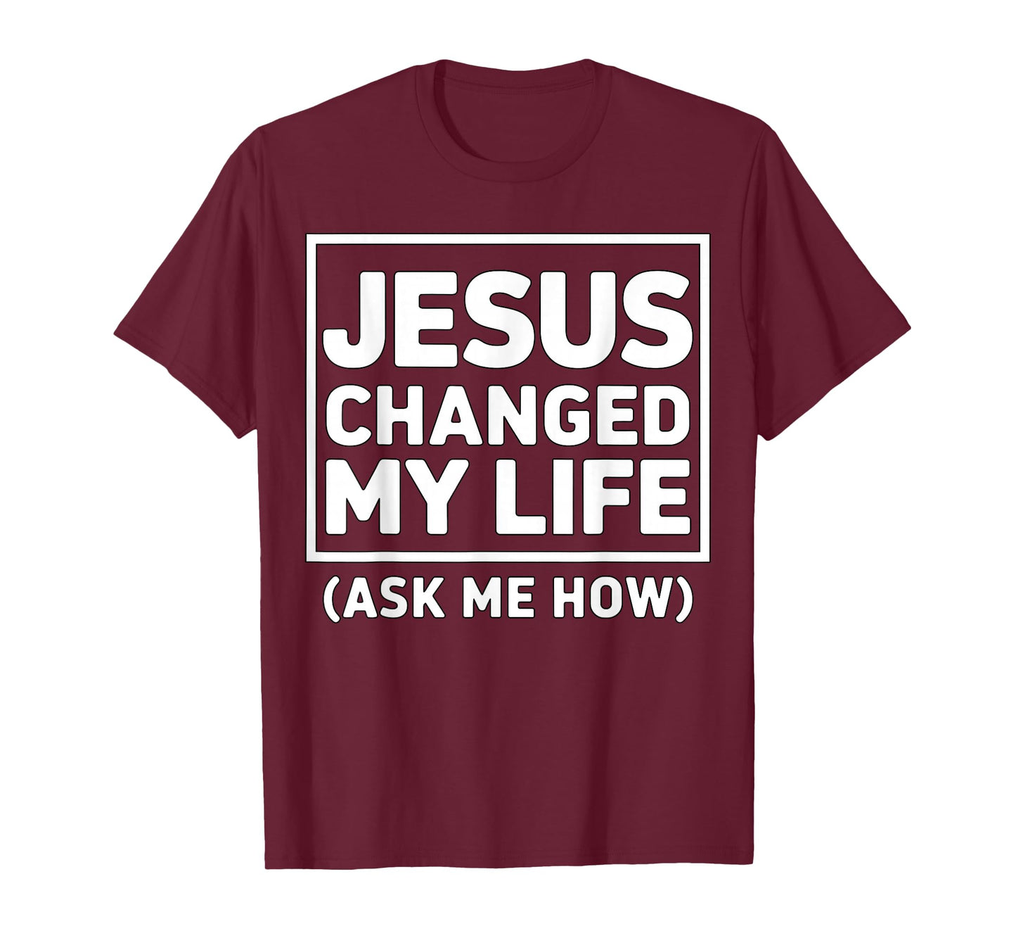 Jesus Changed My Life Ask Me How Christian Faith Quote T-Shirt