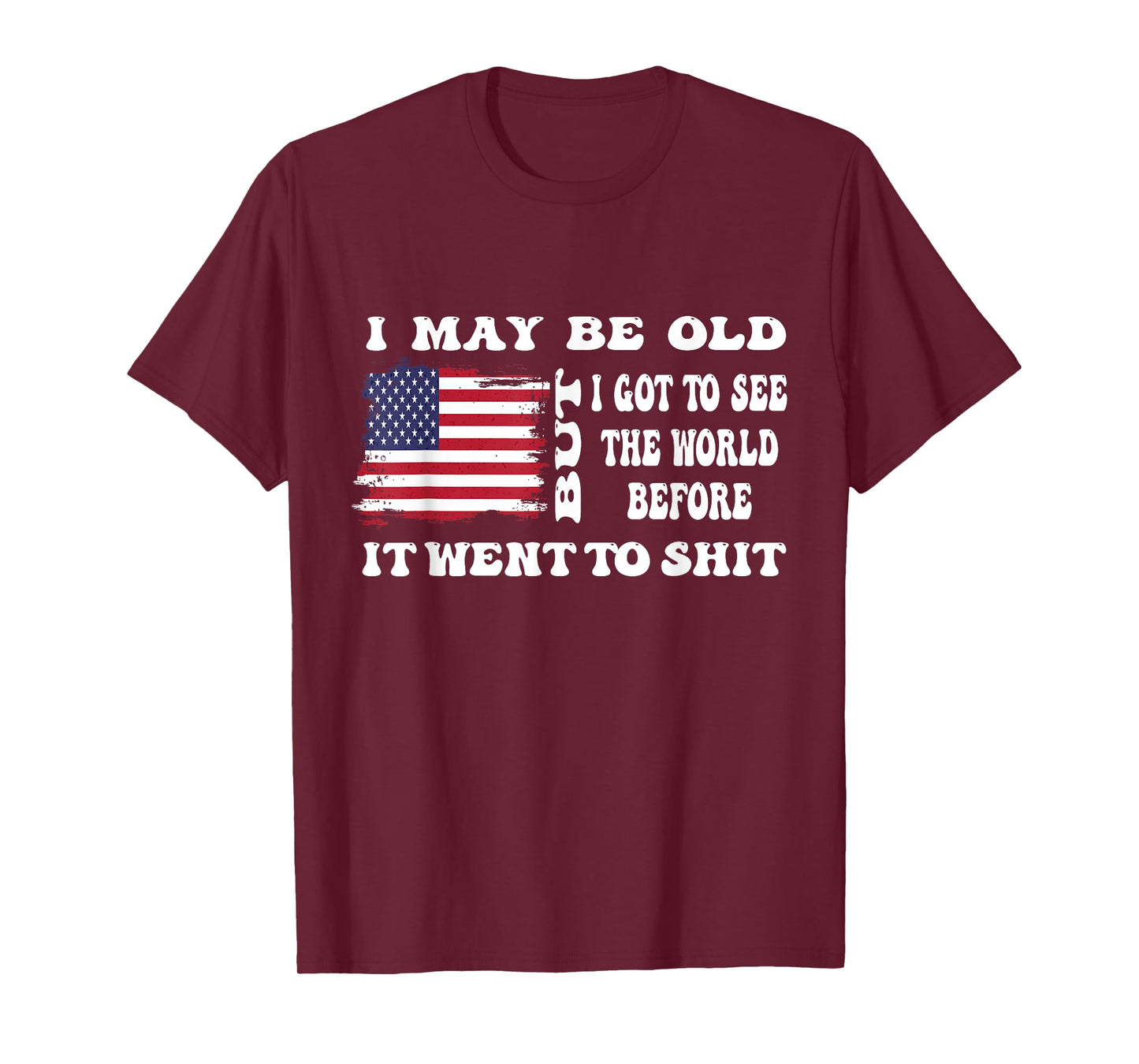 I May Be Old But Got To See The World Before It Went funny T-Shirt