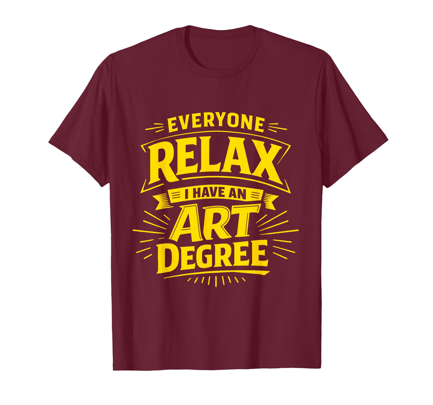 Everyone Relax I Have an Art Degree Artist School Humor Joke T-Shirt