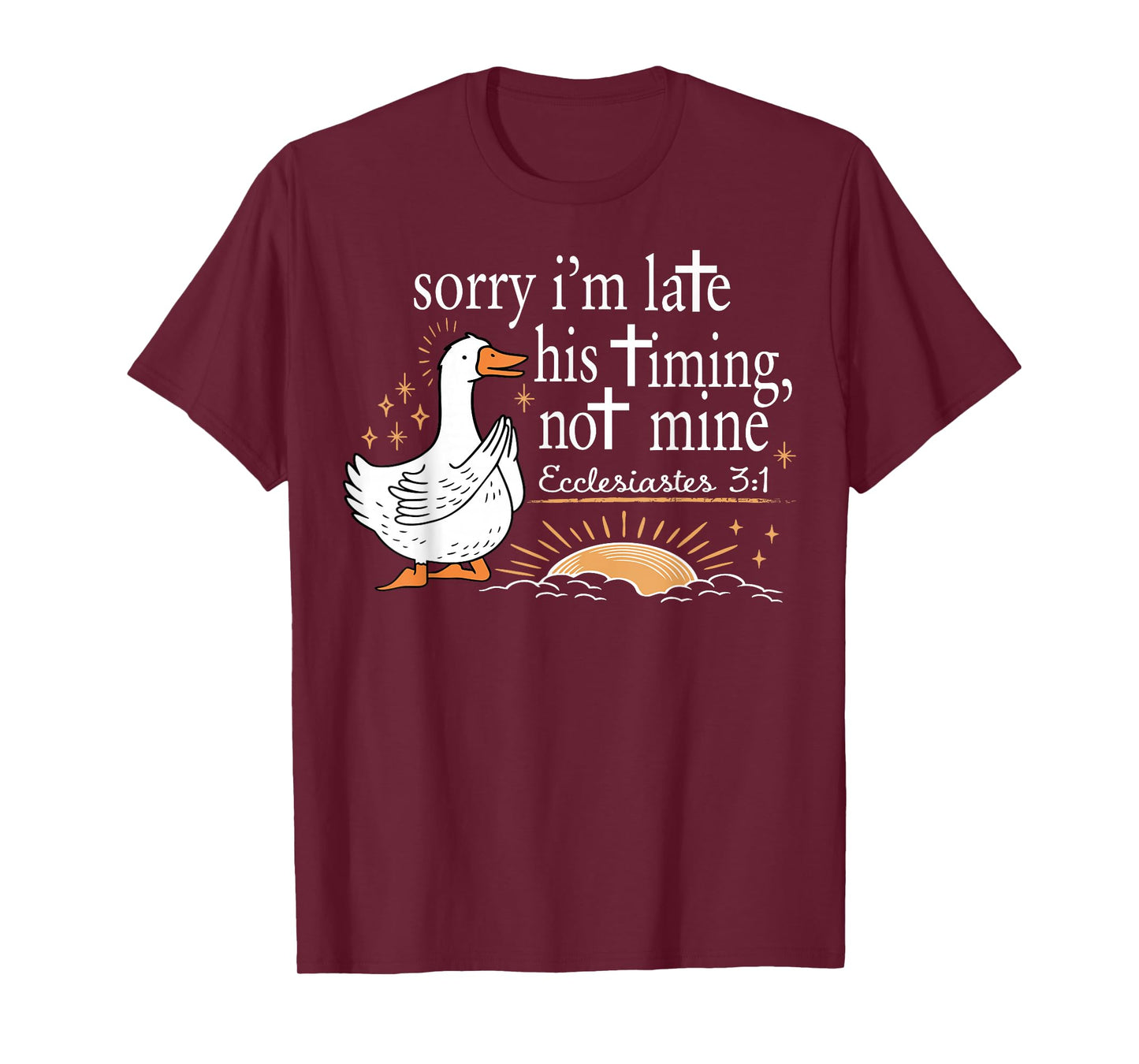 Sorry I'm Late Funny Goose Christian Bible Verse Faith Based T-Shirt